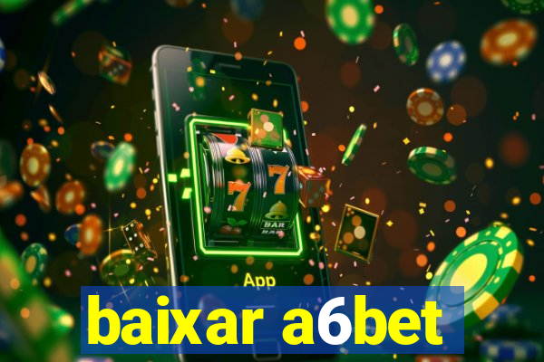 baixar a6bet